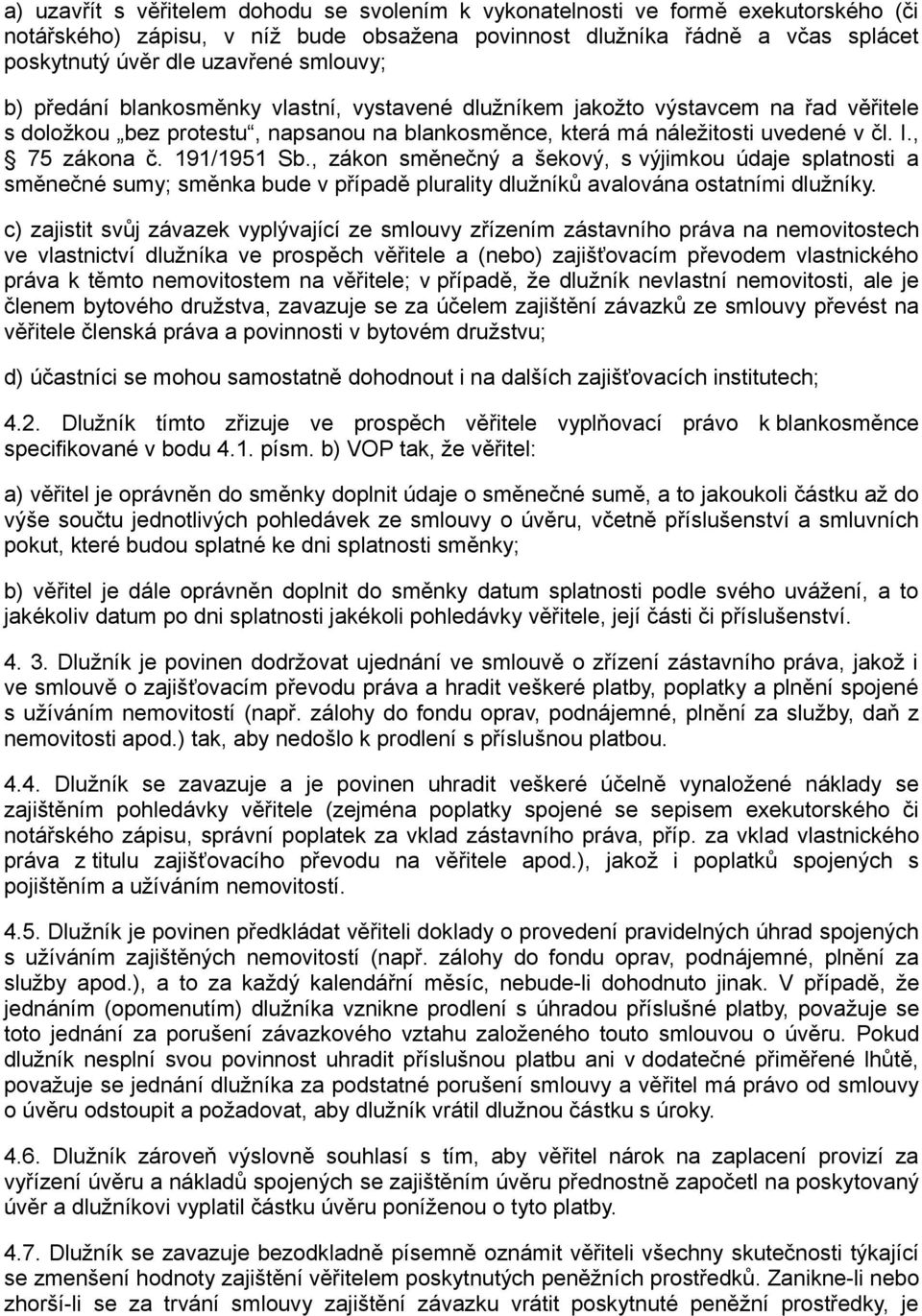 191/1951 Sb., zákon směnečný a šekový, s výjimkou údaje splatnosti a směnečné sumy; směnka bude v případě plurality dlužníků avalována ostatními dlužníky.