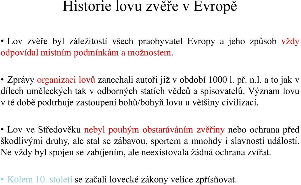 Význam lovu v té době podtrhuje zastoupení bohů/bohyň lovu u většiny civilizací.