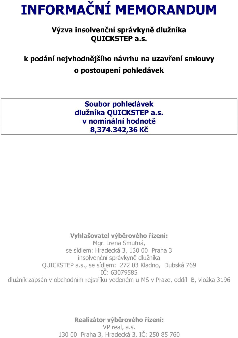 s. v nominální hodnotě 8,374.342,36 Kč Vyhlašovatel výběrového řízení: Mgr.