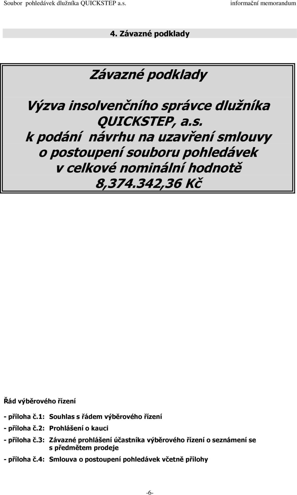 342,36 Kč Řád výběrového řízení - příloha č.1: Souhlas s řádem výběrového řízení - příloha č.