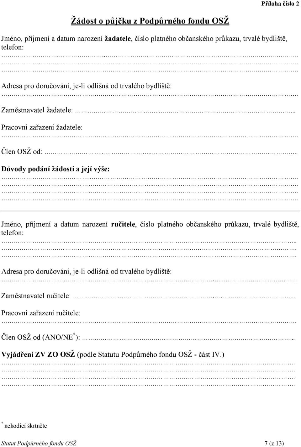 ........... Jméno, příjmení a datum narození ručitele, číslo platného občanského průkazu, trvalé bydliště, telefon:...... Adresa pro doručování, je-li odlišná od trvalého bydliště:.