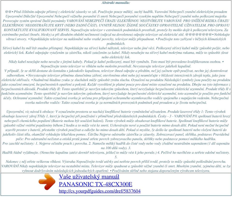 Provozujte systém správně Další poznámky VAROVÁNÍ NEBEZPEČÍ ÚRAZU ELEKTŘINOU NEOTVÍREJTE VAROVÁNÍ: PRO SNÍŽENÍ RIZIKA ÚRAZU ELEKTŘINOU NEODSTRAŇUJTE KRYT (NEBO ZADNÍ ČÁST).