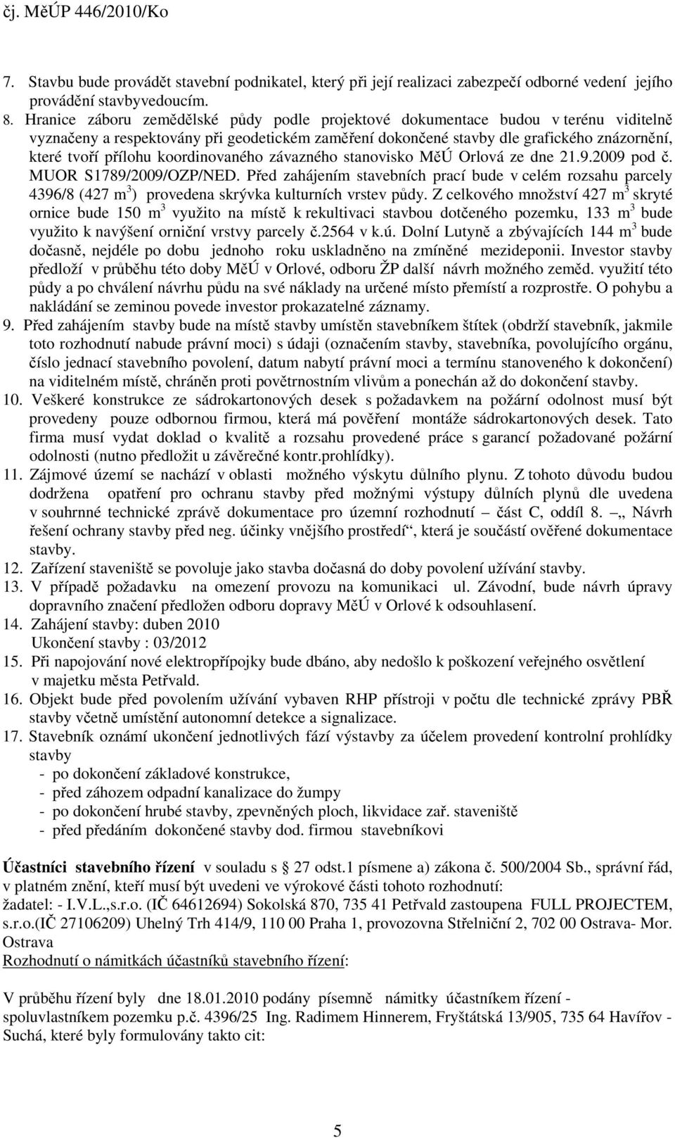 koordinovaného závazného stanovisko MěÚ Orlová ze dne 21.9.2009 pod č. MUOR S1789/2009/OZP/NED.