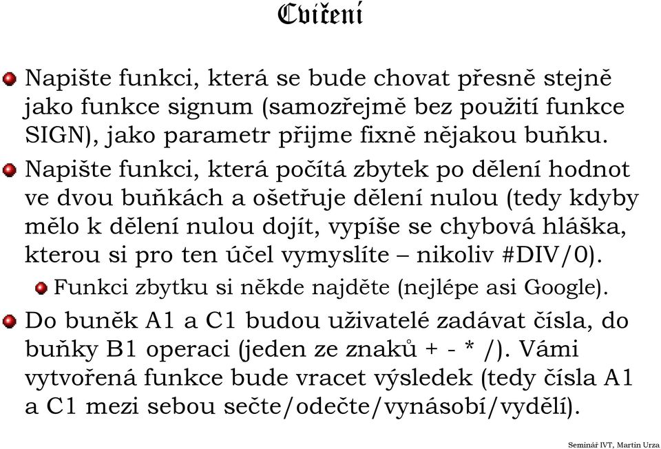 Napište funkci, která počítá zbytek po dělení hodnot ve dvou buňkách a ošetřuje dělení nulou (tedy kdyby mělo k dělení nulou dojít, vypíše se chybová