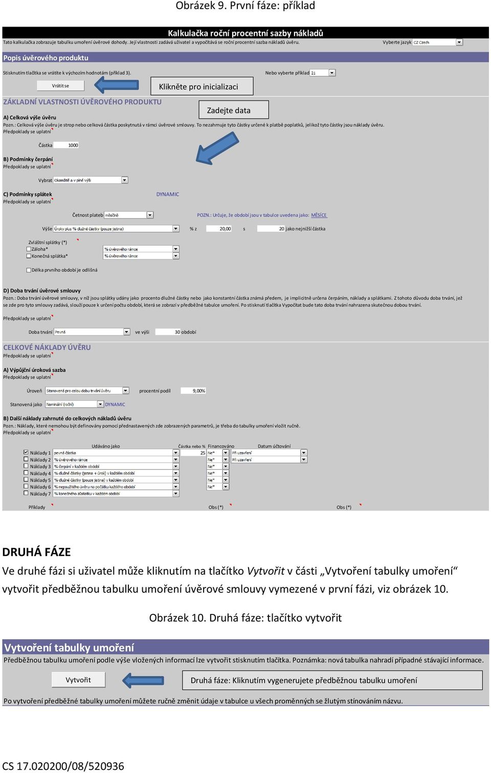 Nebo vyberte příklad 23 Vrátit se ZÁKLADNÍ VLASTNOSTI ÚVĚROVÉHO PRODUKTU Klikněte pro inicializaci Zadejte data A) Celková výše úvěru Pozn.