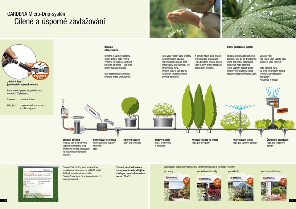 Díky rozsáhlému sortimentu systému Micro-Drip zajistíte i pro Vaše rostliny vždy tu správnou individuální závlahu: Od neustálého kapání přes malé kapky až po jemnou rozstřikovanou mlhu.