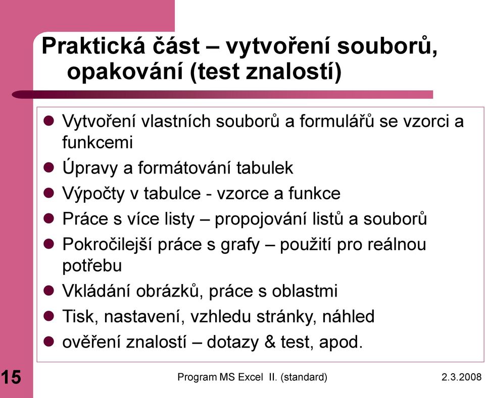 listy propojování listů a souborů Pokročilejší práce s grafy použití pro reálnou potřebu Vkládání