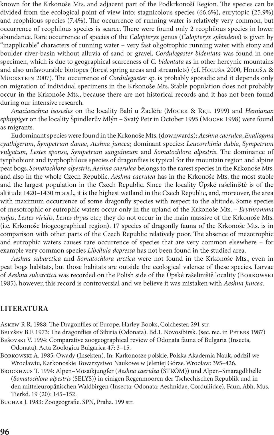 Rare occurrence of species of the Calopteryx genus (Calopteryx splendens) is given by inapplicable characters of running water very fast oligotrophic running water with stony and boulder river-basin