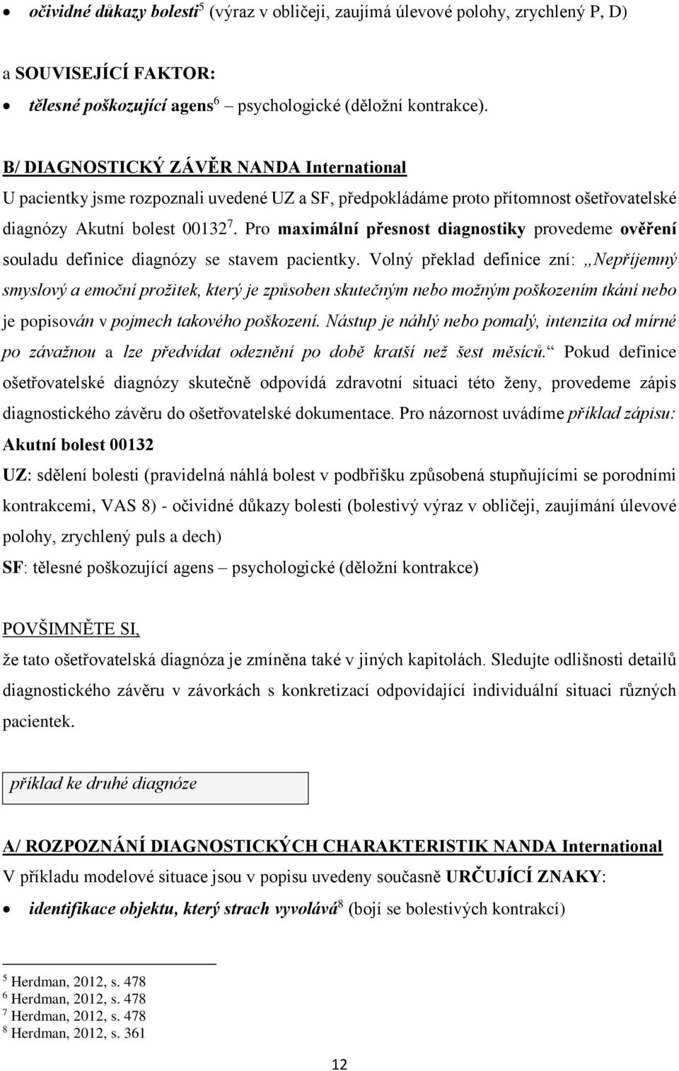 Pro maximální přesnost diagnostiky provedeme ověření souladu definice diagnózy se stavem pacientky.