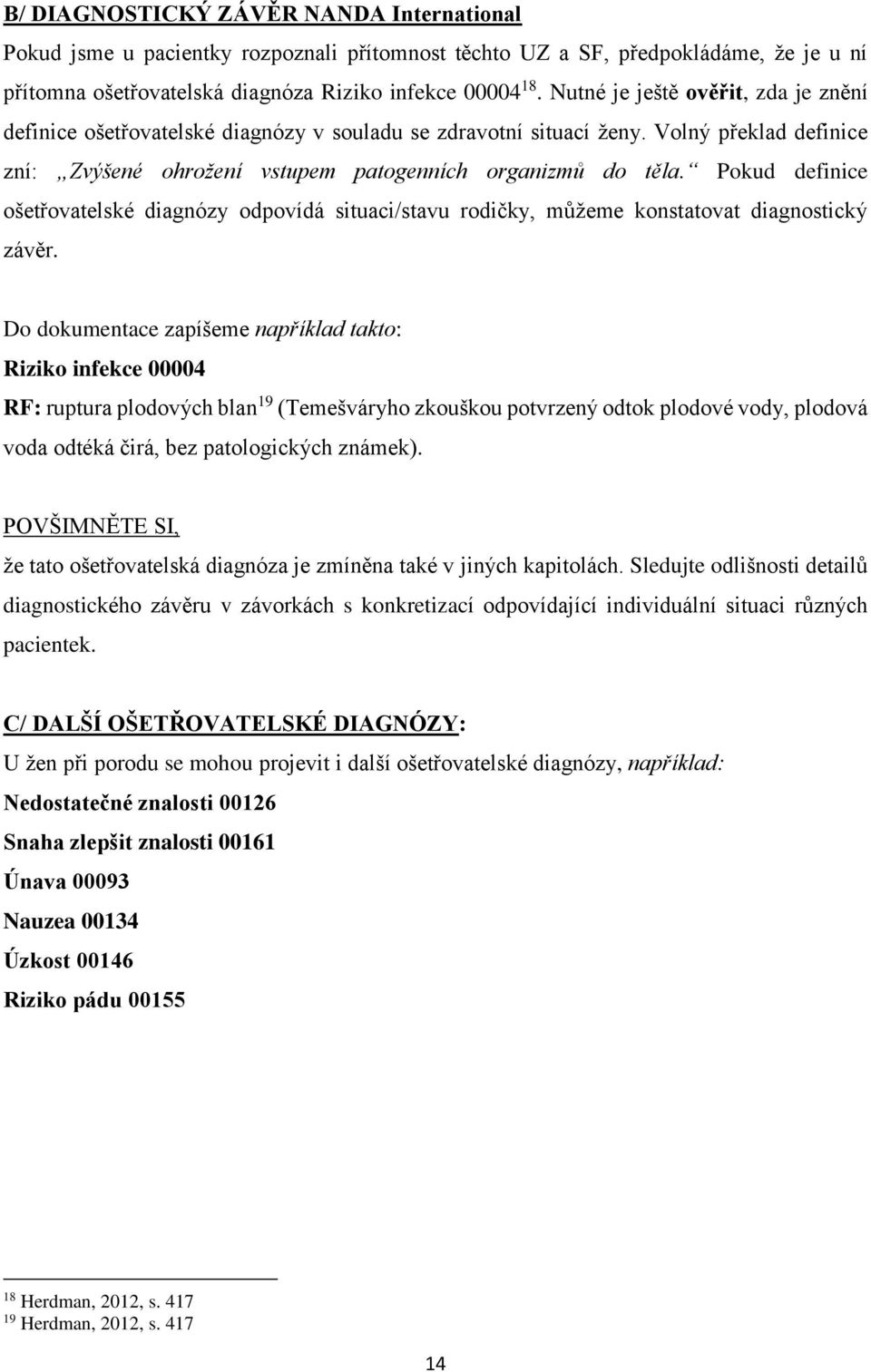 Pokud definice ošetřovatelské diagnózy odpovídá situaci/stavu rodičky, můžeme konstatovat diagnostický závěr.