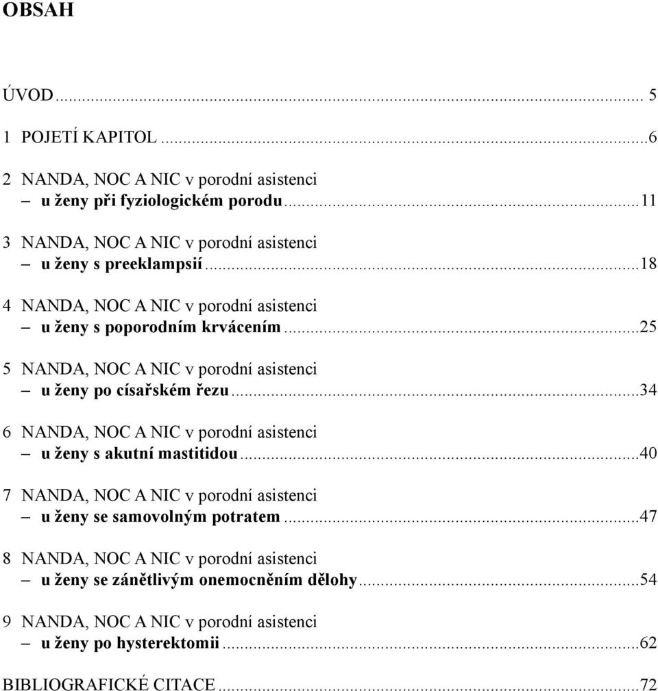 ..25 5 NANDA, NOC A NIC v porodní asistenci u ženy po císařském řezu...34 6 NANDA, NOC A NIC v porodní asistenci u ženy s akutní mastitidou.