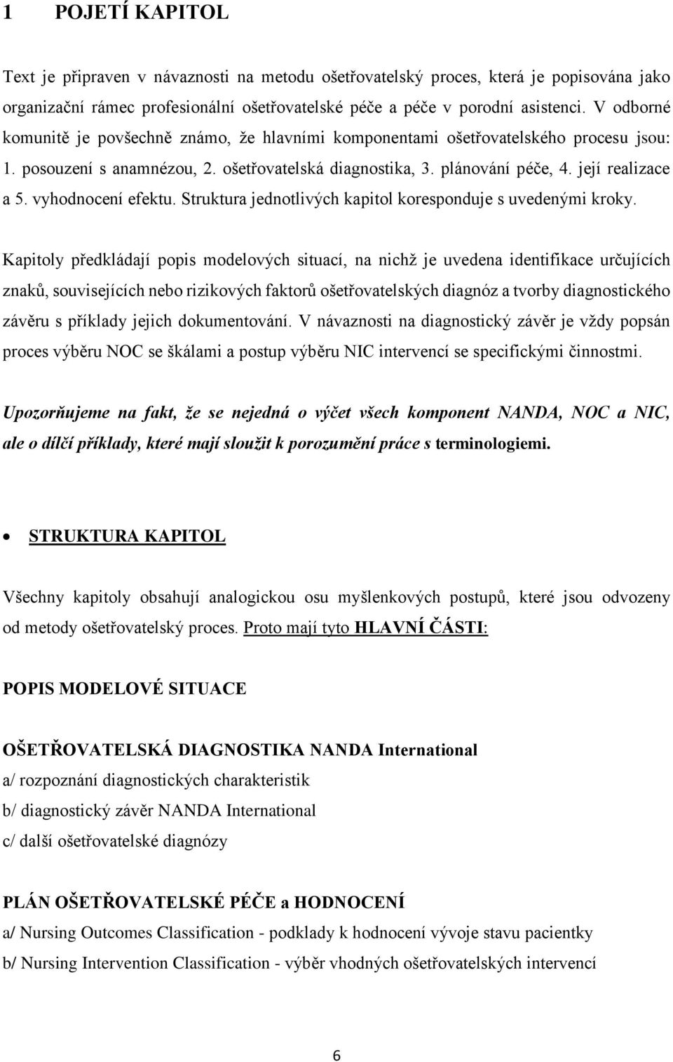 vyhodnocení efektu. Struktura jednotlivých kapitol koresponduje s uvedenými kroky.