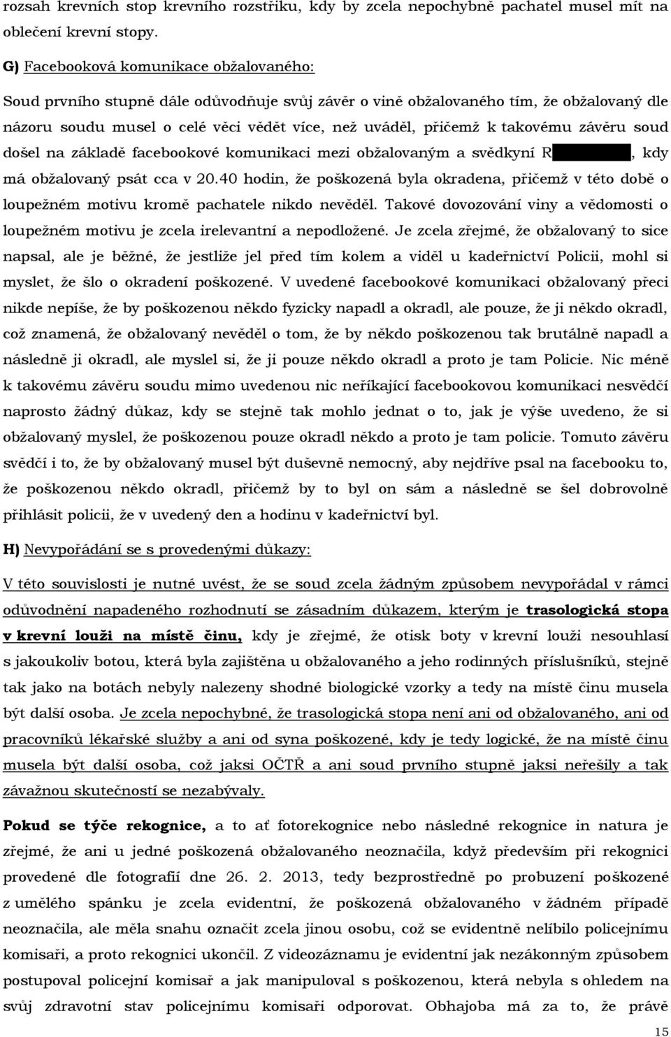 takovému závěru soud došel na základě facebookové komunikaci mezi obžalovaným a svědkyní Rusnokovou, kdy má obžalovaný psát cca v 20.