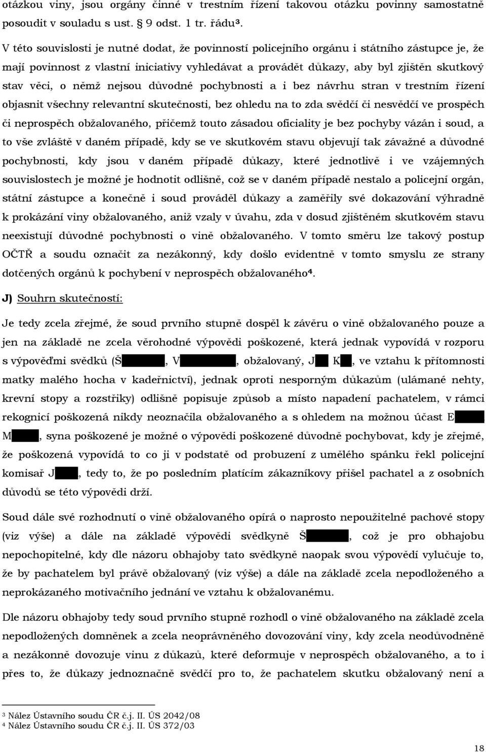 němž nejsou důvodné pochybnosti a i bez návrhu stran v trestním řízení objasnit všechny relevantní skutečnosti, bez ohledu na to zda svědčí či nesvědčí ve prospěch či neprospěch obžalovaného, přičemž