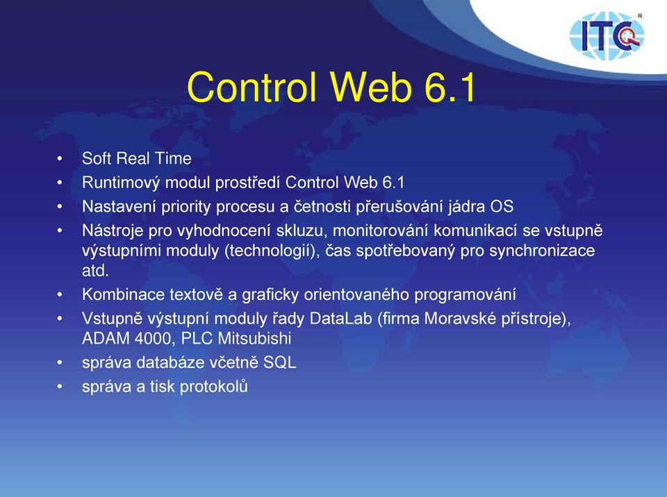 se vstupně výstupními moduly (technologií), čas spotřebovaný pro synchronizace atd.