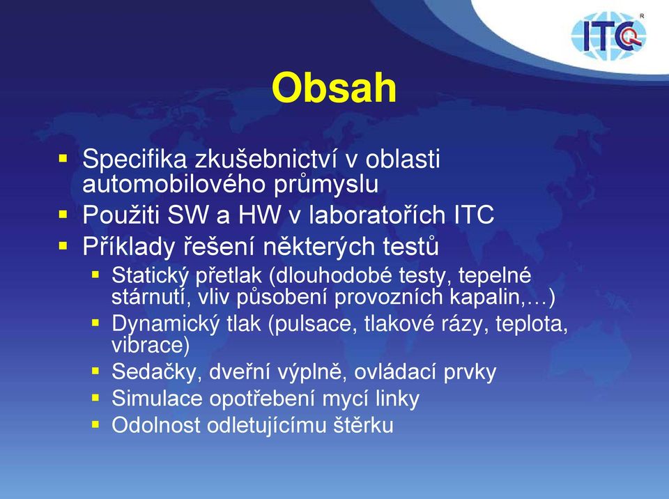 vliv působení provozních kapalin, ) Dynamický tlak (pulsace, tlakové rázy, teplota, vibrace)