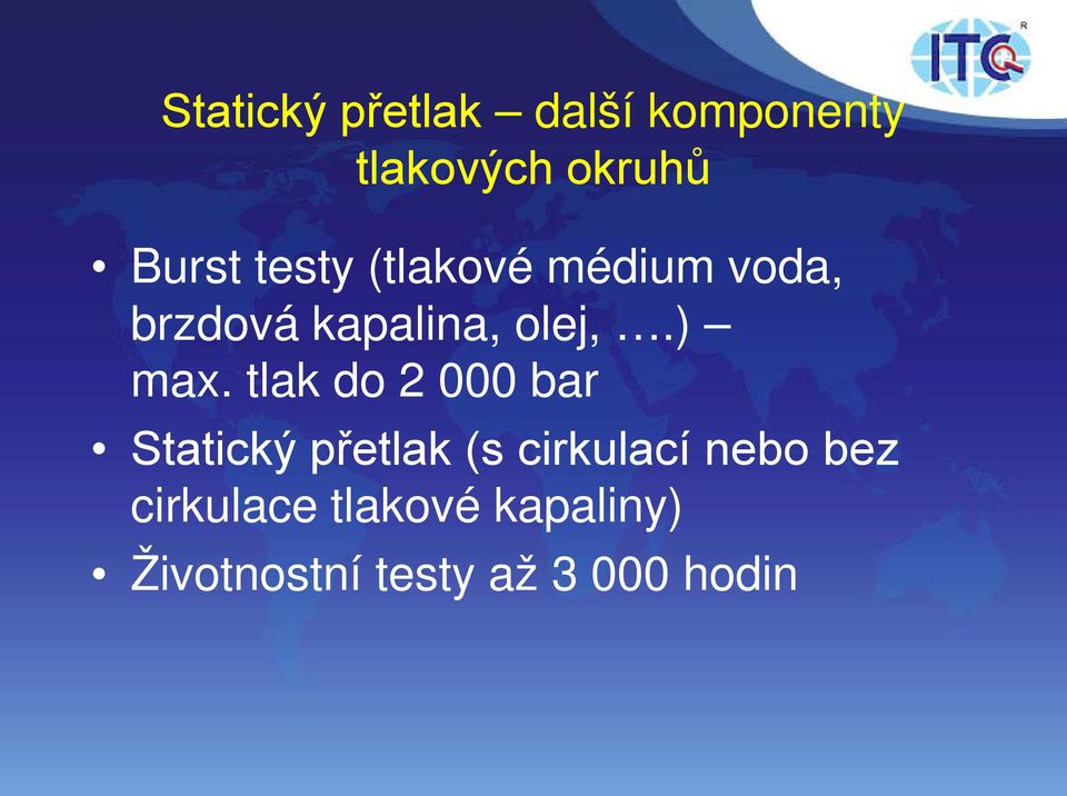 tlak do 2 000 bar Statický přetlak (s cirkulací nebo bez