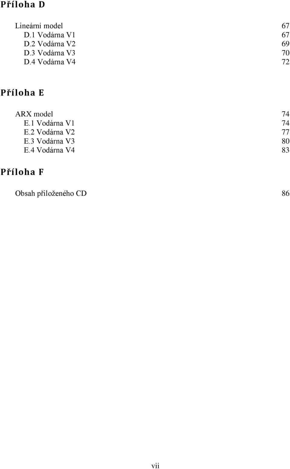 4 Vodárna V4 72 Příloha E ARX model 74 E.