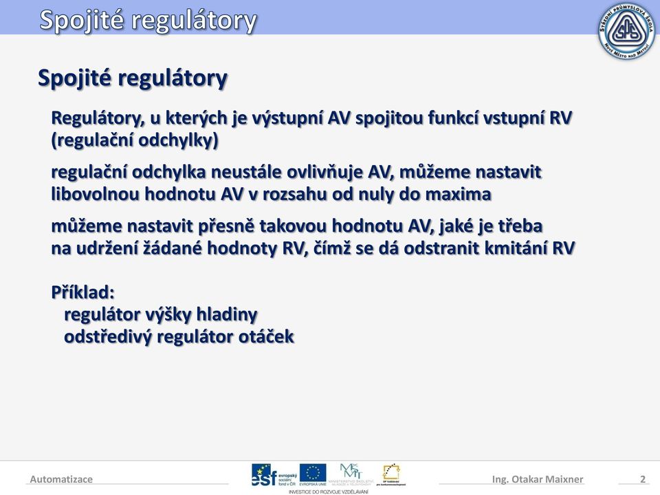 maxima můžeme nastavit přesně takovou hodnotu AV, jaké je třeba na udržení žádané hodnoty RV, čímž se