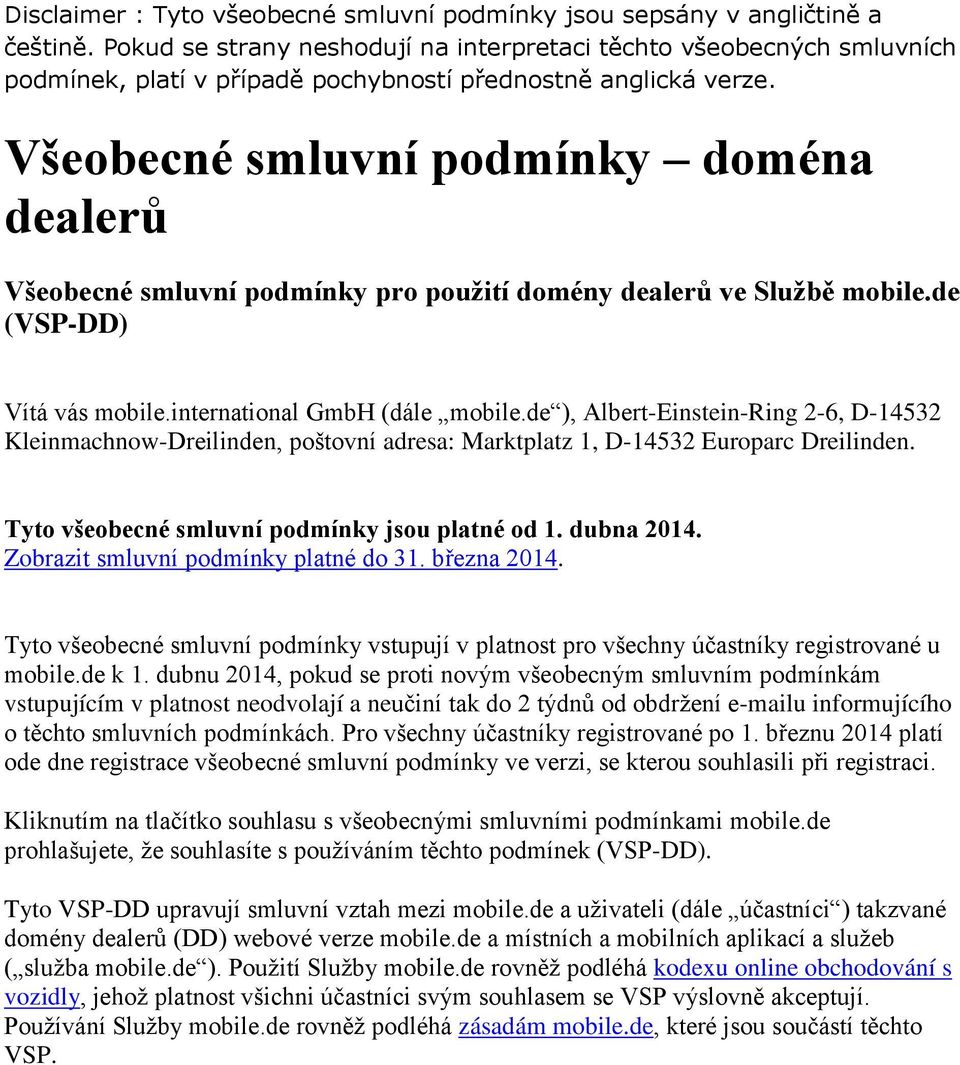 Všeobecné smluvní podmínky doména dealerů Všeobecné smluvní podmínky pro použití domény dealerů ve Službě mobile.de (VSP-DD) Vítá vás mobile.international GmbH (dále mobile.