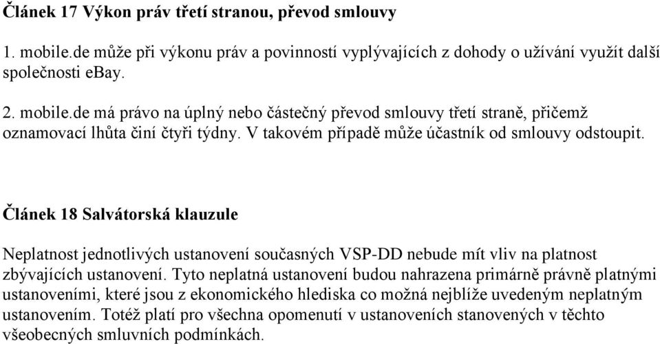 Článek 18 Salvátorská klauzule Neplatnost jednotlivých ustanovení současných VSP-DD nebude mít vliv na platnost zbývajících ustanovení.