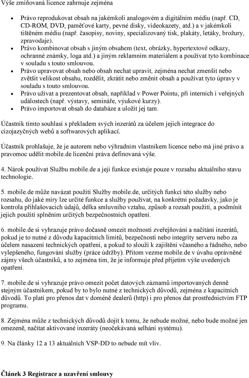 Právo kombinovat obsah s jiným obsahem (text, obrázky, hypertextové odkazy, ochranné známky, loga atd.) a jiným reklamním materiálem a používat tyto kombinace v souladu s touto smlouvou.