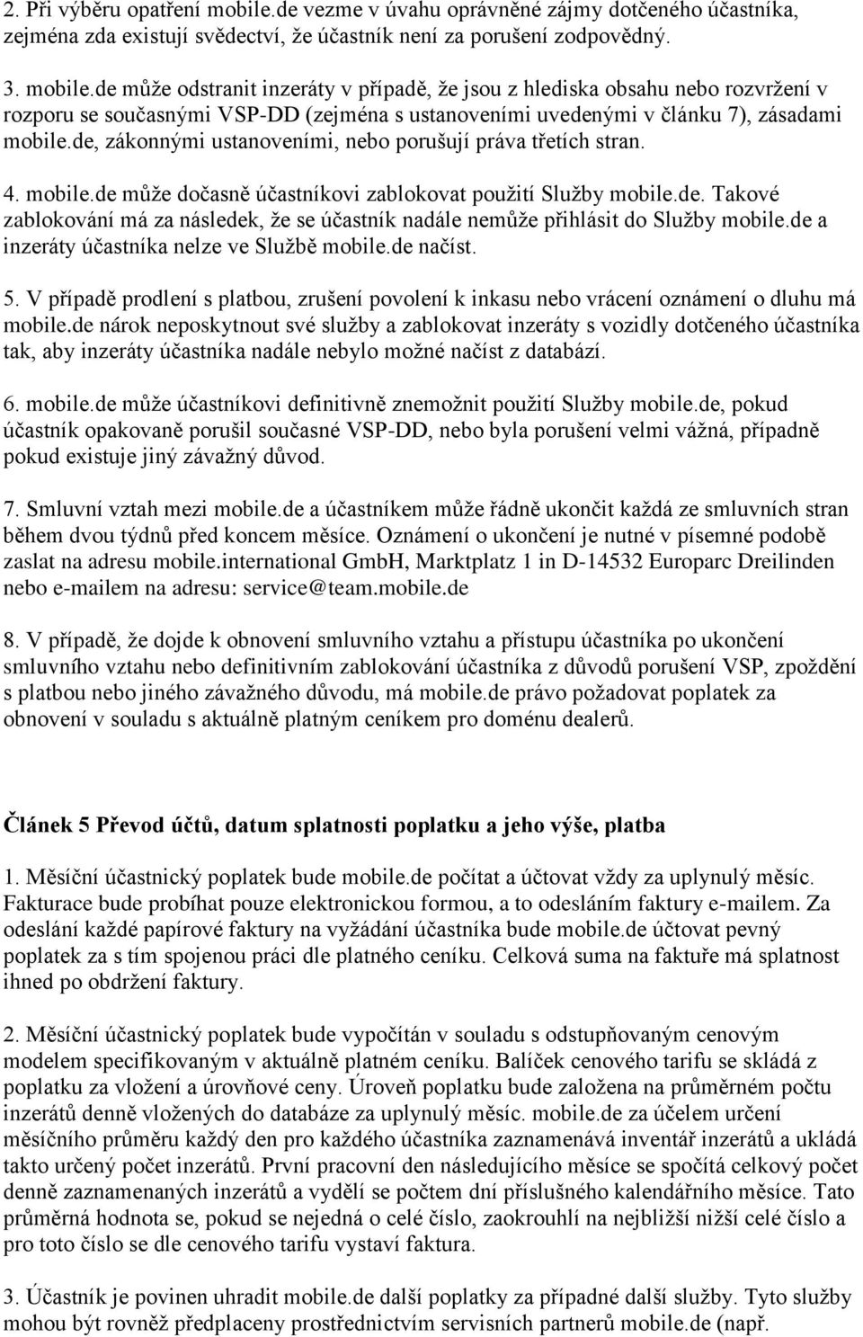 de může odstranit inzeráty v případě, že jsou z hlediska obsahu nebo rozvržení v rozporu se současnými VSP-DD (zejména s ustanoveními uvedenými v článku 7), zásadami mobile.