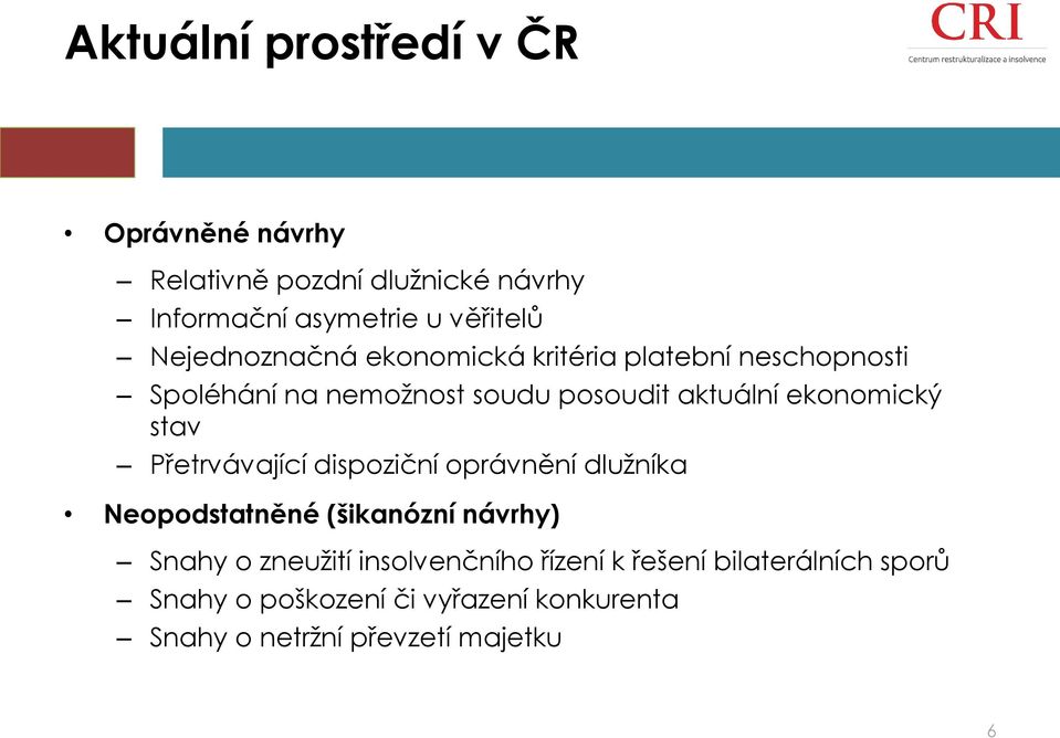 ekonomický stav Přetrvávající dispoziční oprávnění dlužníka Neopodstatněné (šikanózní návrhy) Snahy o zneužití