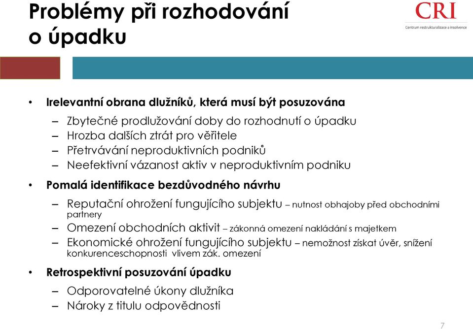 fungujícího subjektu nutnost obhajoby před obchodními partnery Omezení obchodních aktivit zákonná omezení nakládání s majetkem Ekonomické ohrožení fungujícího