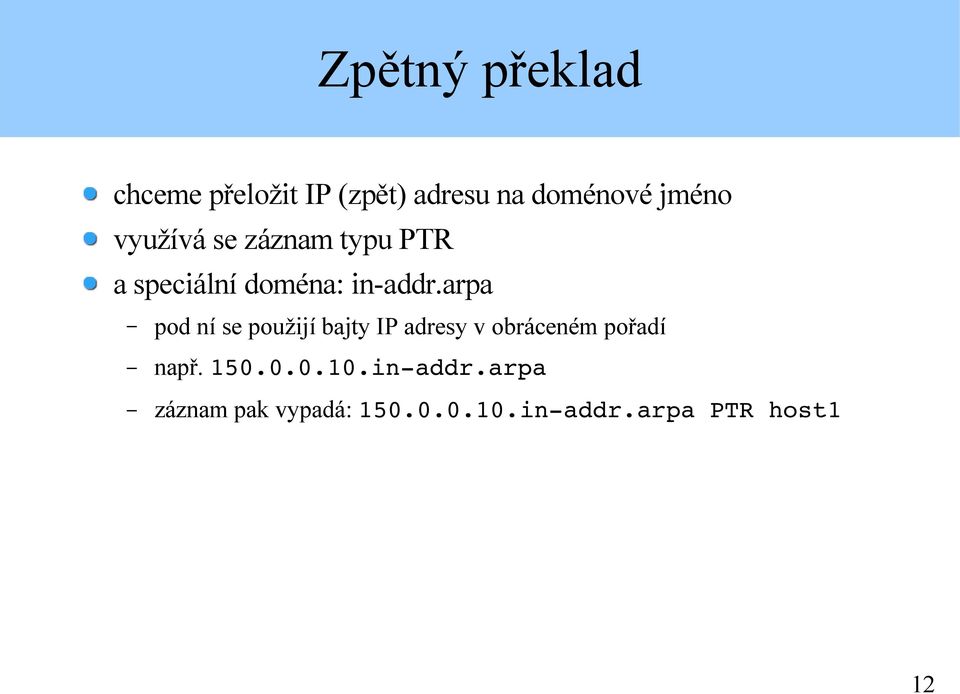 arpa pod ní se použijí bajty IP adresy v obráceném pořadí např.
