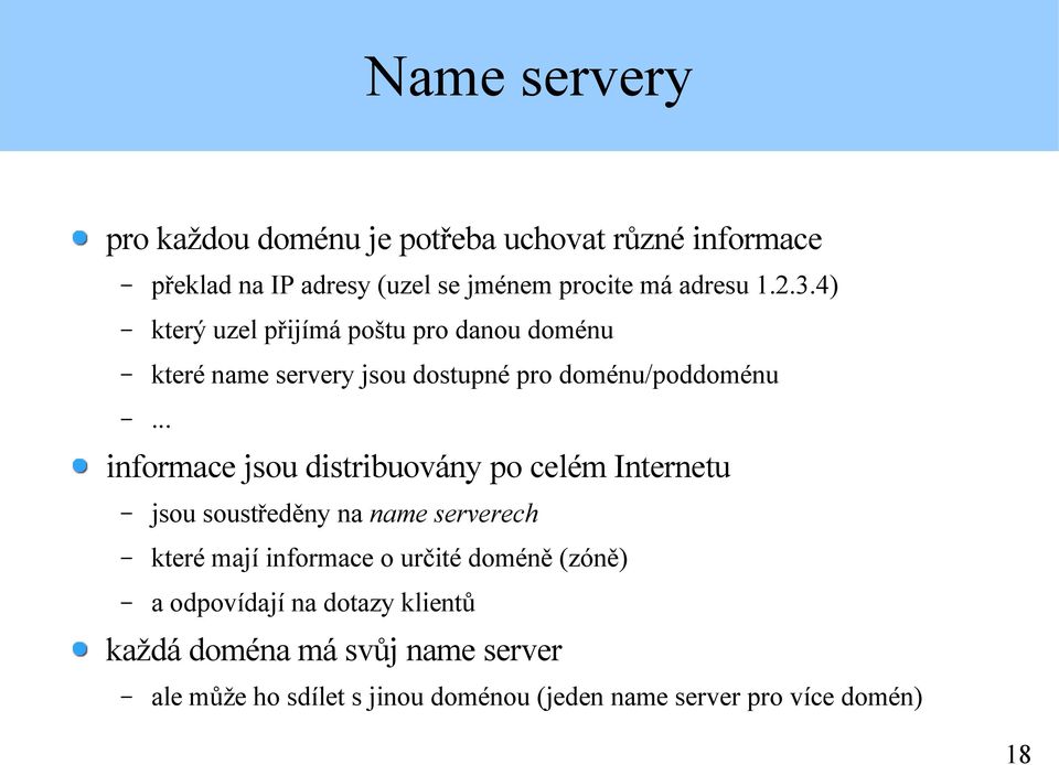 .. informace jsou distribuovány po celém Internetu jsou soustředěny na name serverech které mají informace o určité doméně