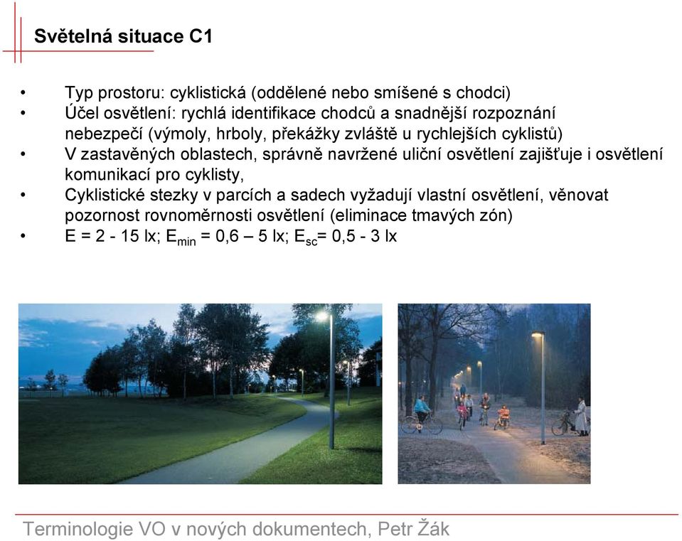 navržené uliční osvětlení zajišťuje i osvětlení komunikací pro cyklisty, Cyklistické stezky v parcích a sadech vyžadují