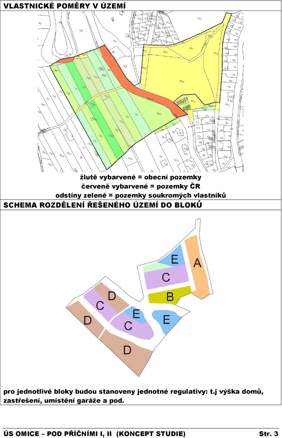 ÚZEMÍ DO BLOKŮ pro jednotlivé bloky budou stanoveny jednotné regulativy: t.