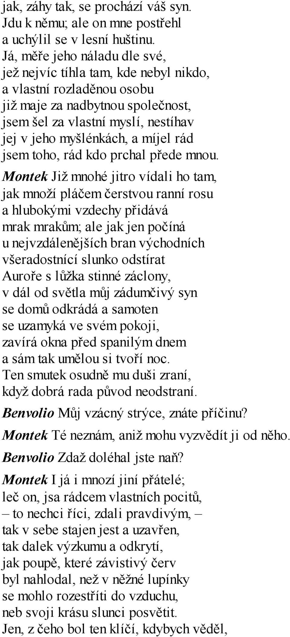 rád jsem toho, rád kdo prchal přede mnou.