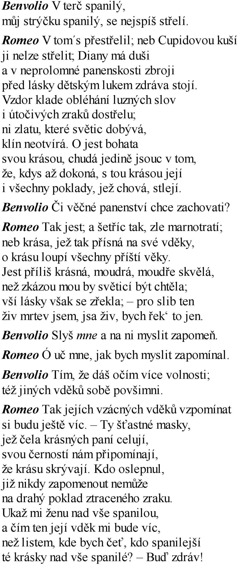 Vzdor klade obléhání luzných slov i útočivých zraků dostřelu; ni zlatu, které světic dobývá, klín neotvírá.