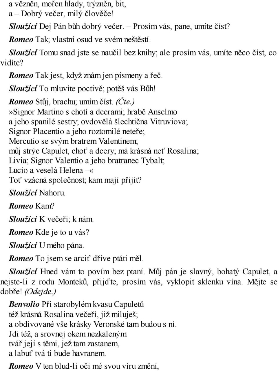 Romeo Stůj, brachu; umím číst. (Čte.