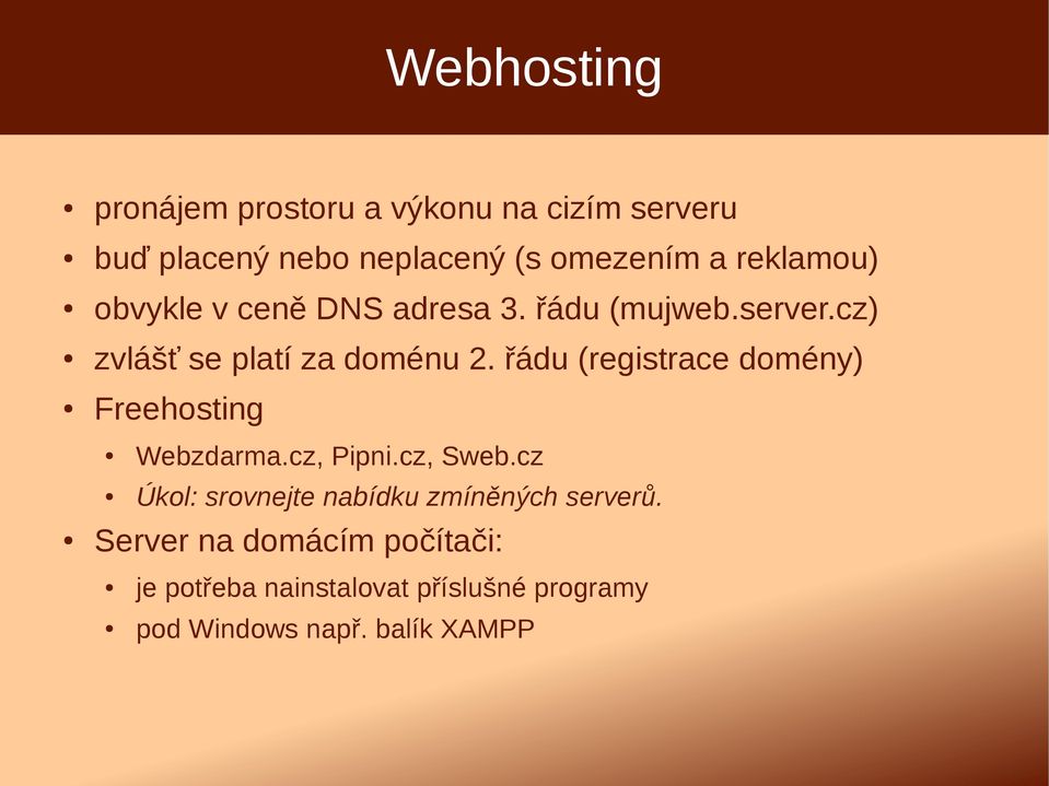 řádu (registrace domény) Freehosting Webzdarma.cz, Pipni.cz, Sweb.