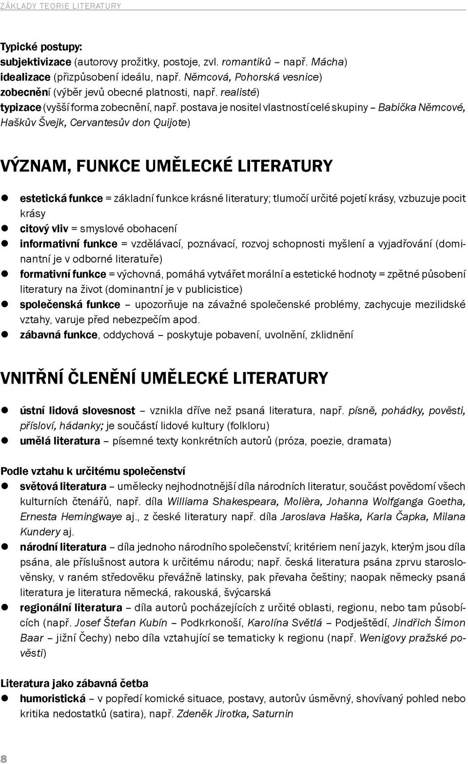 postava je nositel vlastností celé skupiny Babička Němcové, Haškův Švejk, Cervantesův don Quijote) Význam, funkce umělecké literatury estetická funkce = základní funkce krásné literatury; tlumočí