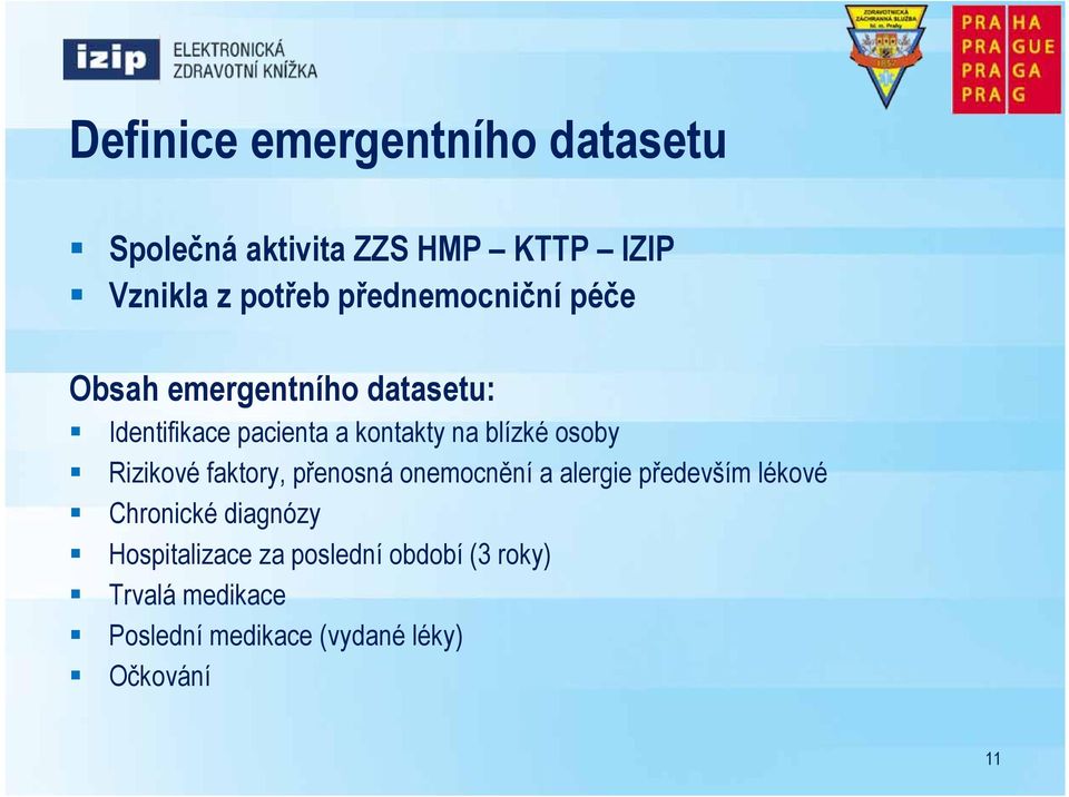 osoby Rizikové faktory, přenosná onemocnění a alergie především lékové Chronické diagnózy