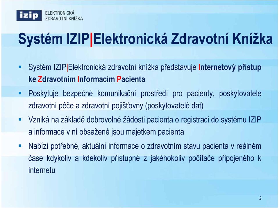 (poskytovatelé dat) Vzniká na základě dobrovolné žádosti pacienta o registraci do systému IZIP a informace v ní obsažené jsou majetkem