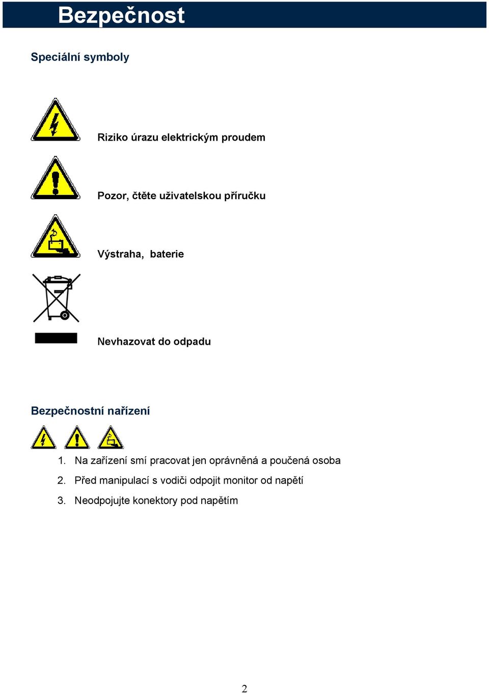 nařízení 1. Na zařízení smí pracovat jen oprávněná a poučená osoba 2.