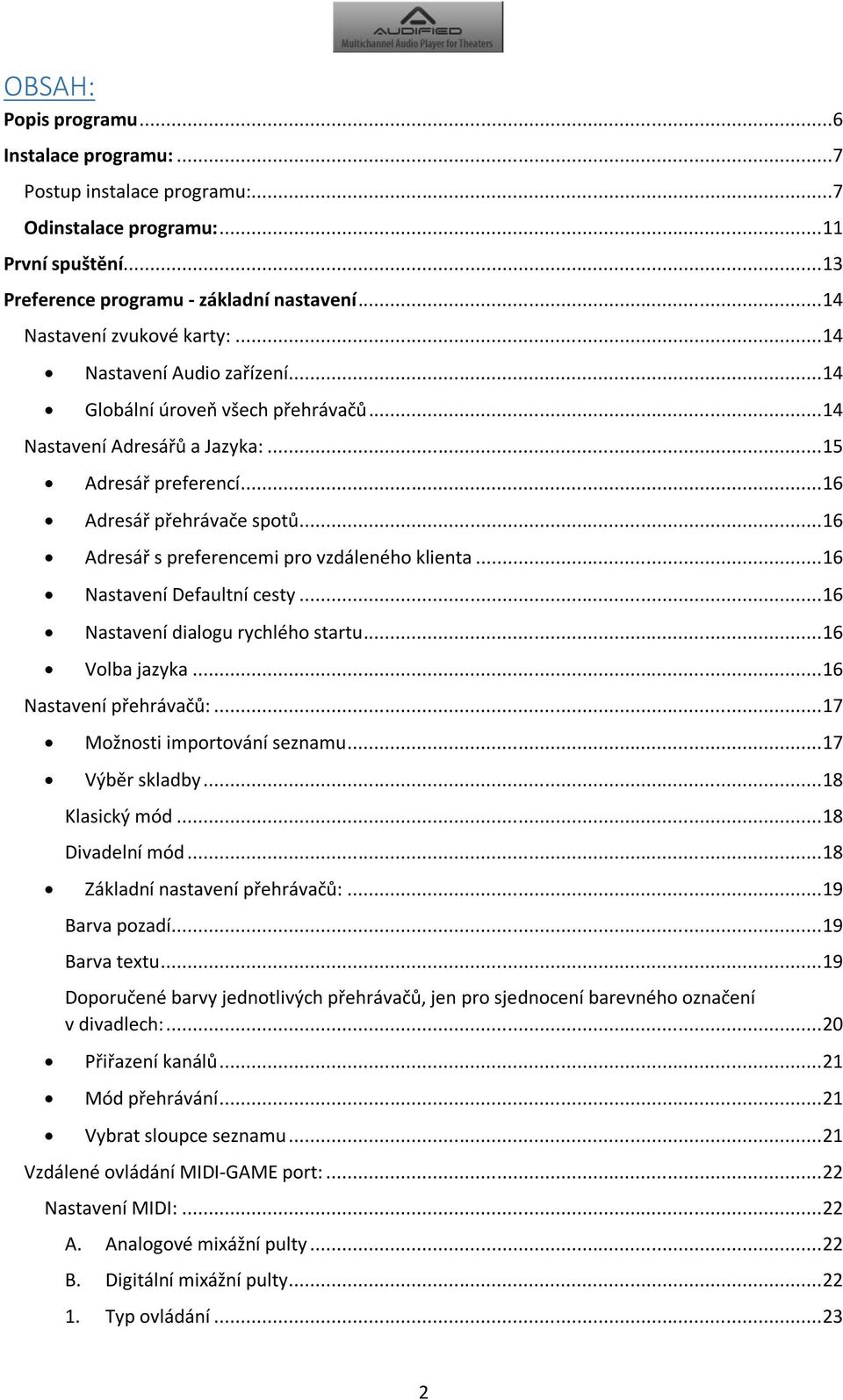 .. 16 Adresář s preferencemi pro vzdáleného klienta... 16 Nastavení Defaultní cesty... 16 Nastavení dialogu rychlého startu... 16 Volba jazyka... 16 Nastavení přehrávačů:.