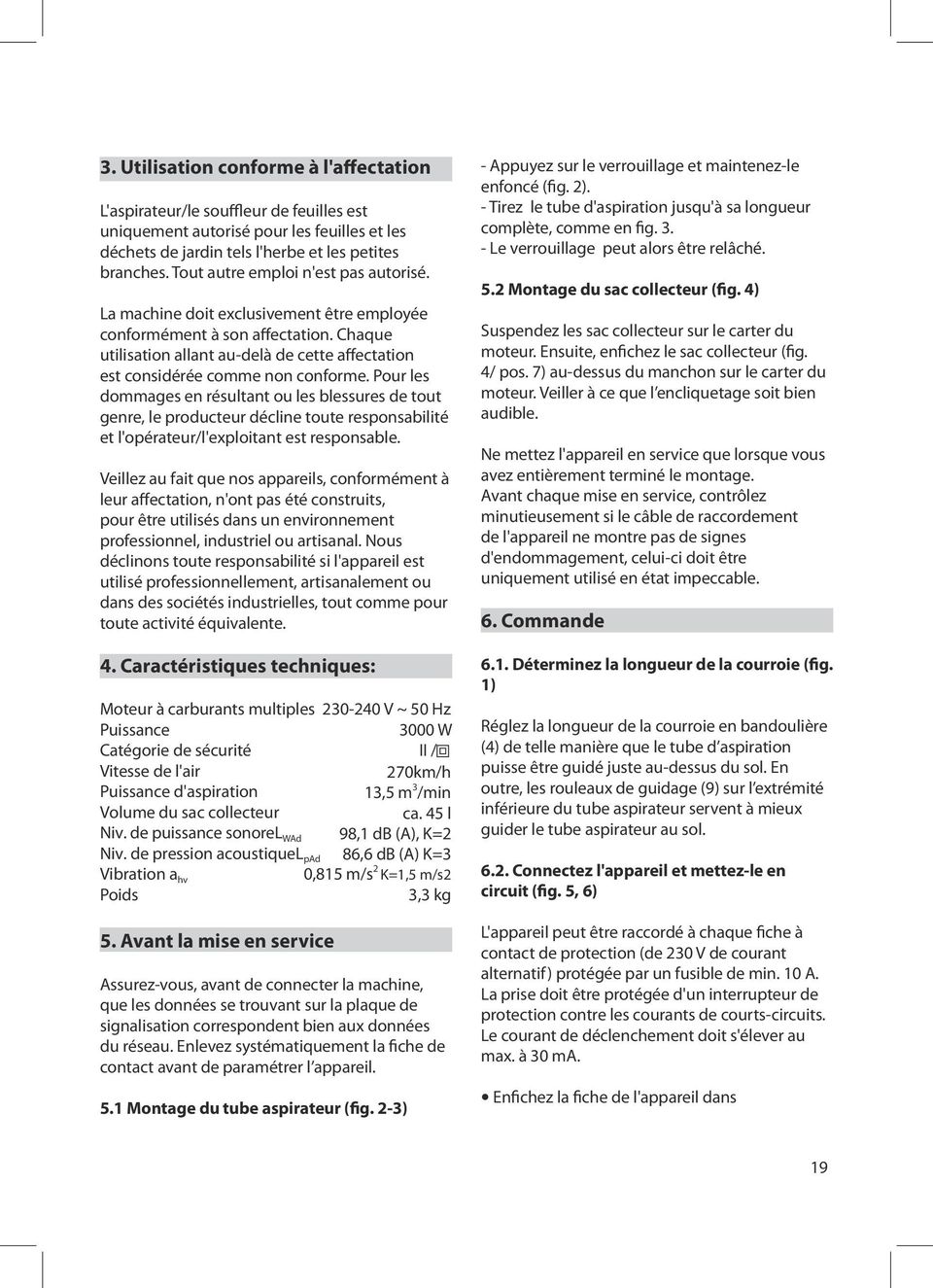 Chaque utilisation allant au-delà de cette affectation est considérée comme non conforme.