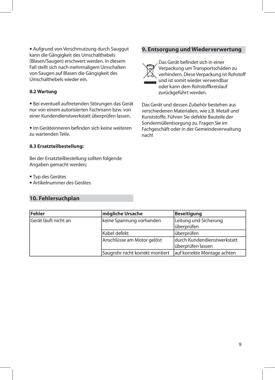 2 Wartung Bei eventuell auftretenden Störungen das Gerät nur von einem autorisierten Fachmann bzw. von einer Kundendienstwerkstatt überprüfen lassen.