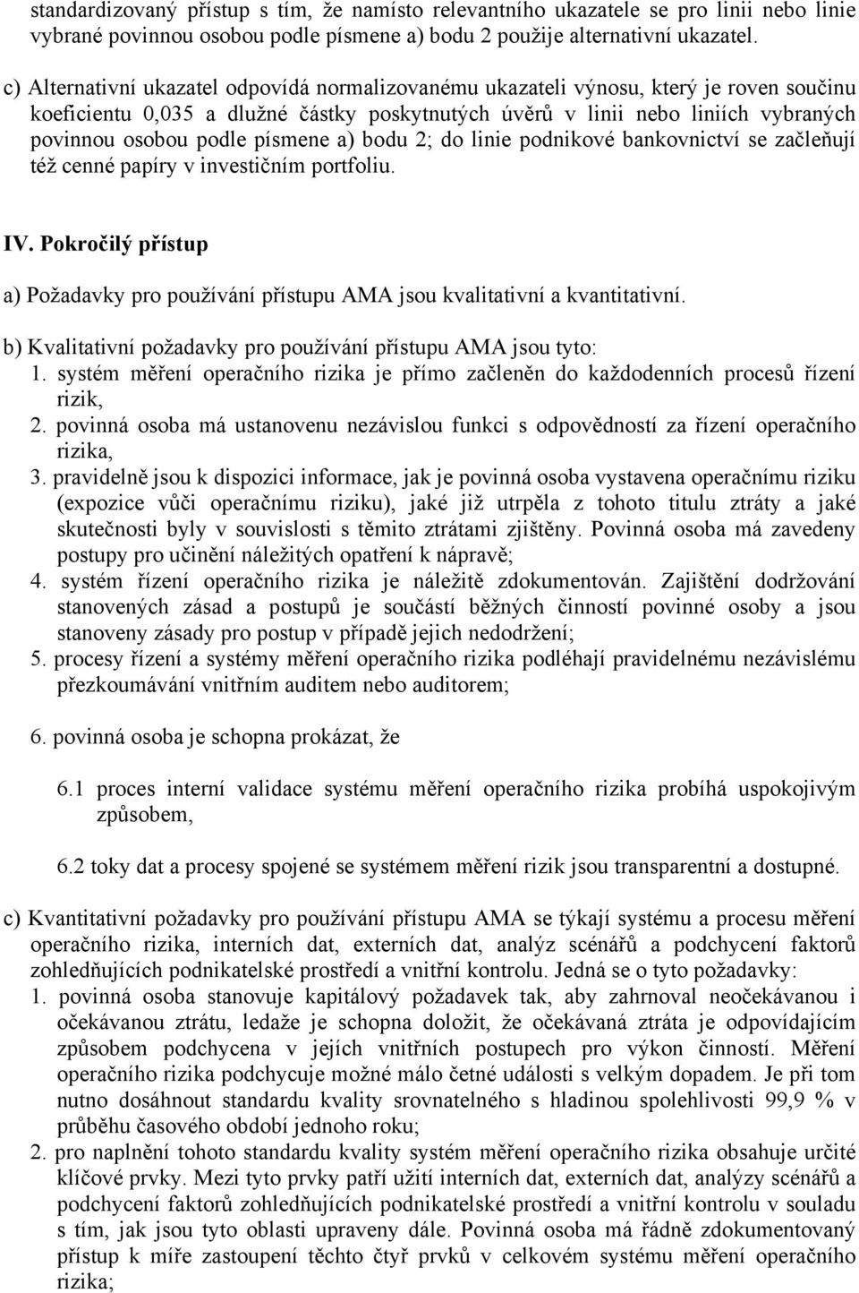 písmene a) bodu 2; do linie podnikové bankovnictví se začleňují též cenné papíry v investičním portfoliu. IV.