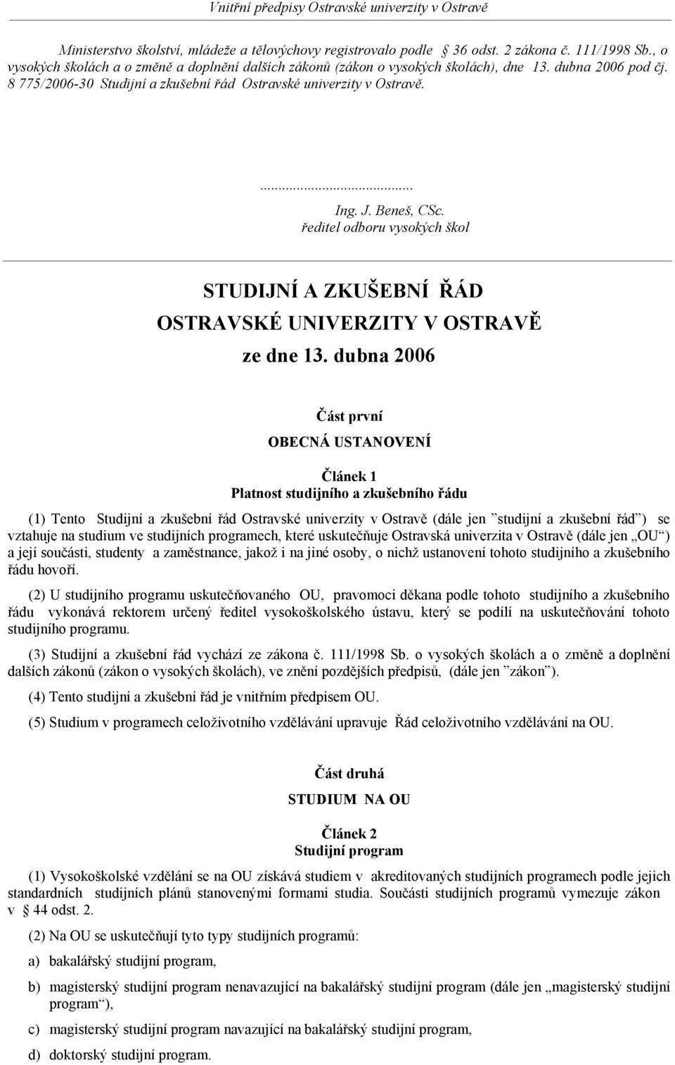 ředitel odboru vysokých škol STUDIJNÍ A ZKUŠEBNÍ ŘÁD OSTRAVSKÉ UNIVERZITY V OSTRAVĚ ze dne 13.