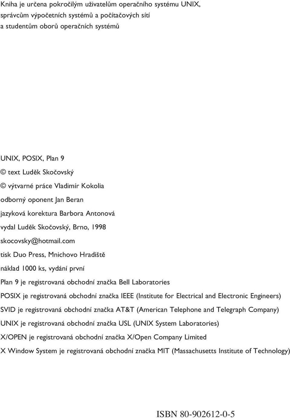 com tisk Duo Press, Mnichovo Hradi tû náklad 1000 ks, vydání první Plan 9 je registrovaná obchodní znaãka Bell Laboratories POSIX je registrovaná obchodní znaãka IEEE (Institute for Electrical and