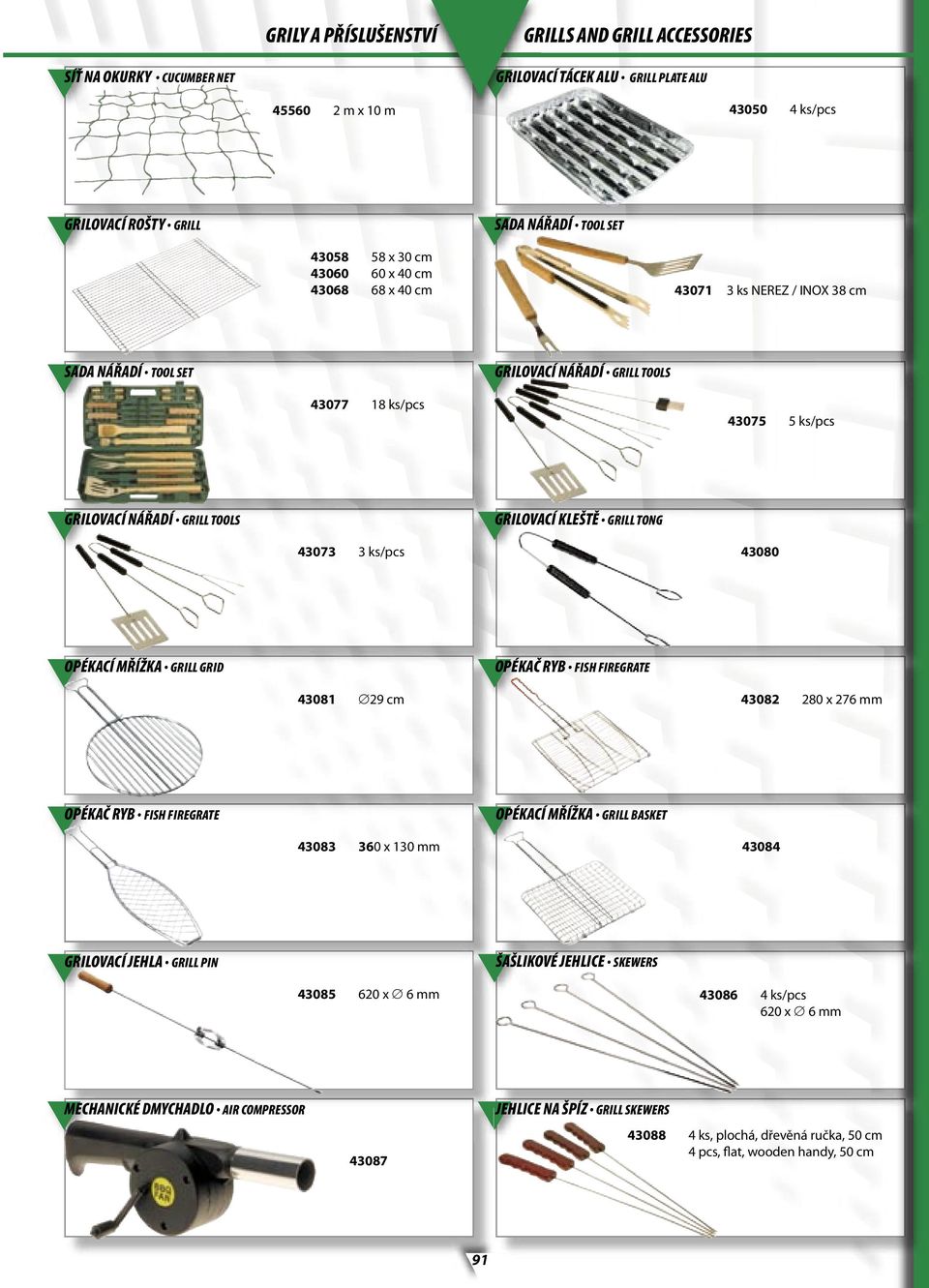 GRILL TONG 43073 3 ks/pcs 43080 OPÉKACÍ MŘÍŽKA GRILL GRID OPÉKAČ RYB FISH FIREGRATE 43081 29 cm 43082 280 x 276 mm OPÉKAČ RYB FISH FIREGRATE OPÉKACÍ MŘÍŽKA GRILL BASKET 43083 360 x 130 mm 43084