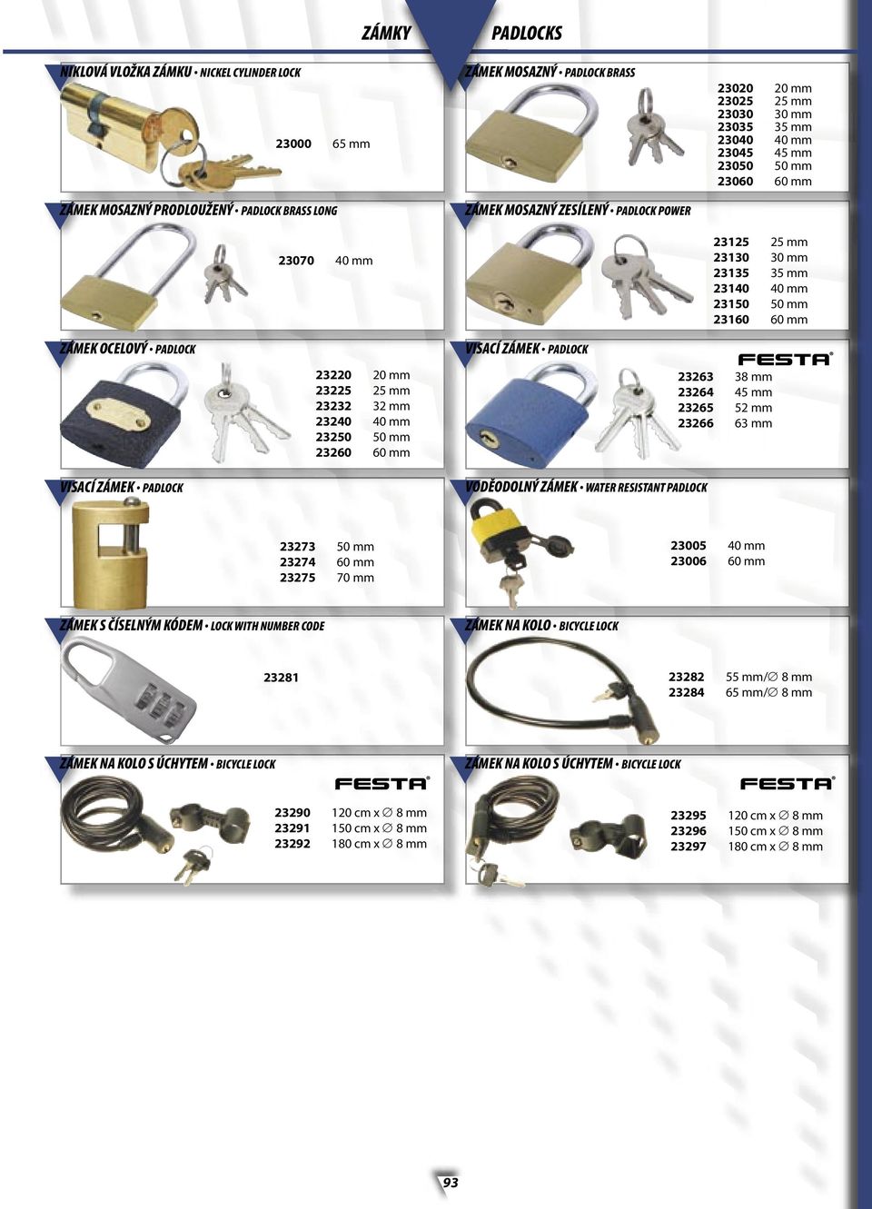 25 mm 23232 32 mm 23240 40 mm 23250 50 mm 23260 60 mm VISACÍ ZÁMEK PADLOCK 23263 38 mm 23264 45 mm 23265 52 mm 23266 63 mm VISACÍ ZÁMEK PADLOCK VODĚODOLNÝ ZÁMEK WATER RESISTANT PADLOCK 23273 50 mm