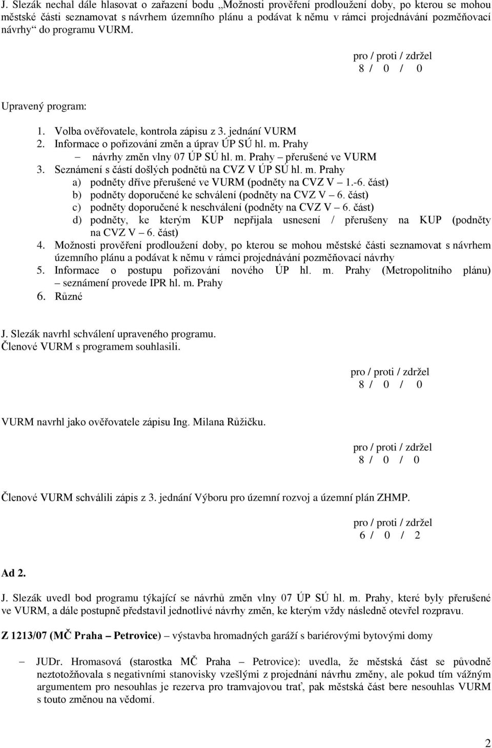 Prahy návrhy změn vlny 07 ÚP SÚ hl. m. Prahy přerušené ve VURM 3. Seznámení s částí došlých podnětů na CVZ V ÚP SÚ hl. m. Prahy a) podněty dříve přerušené ve VURM (podněty na CVZ V 1.-6.